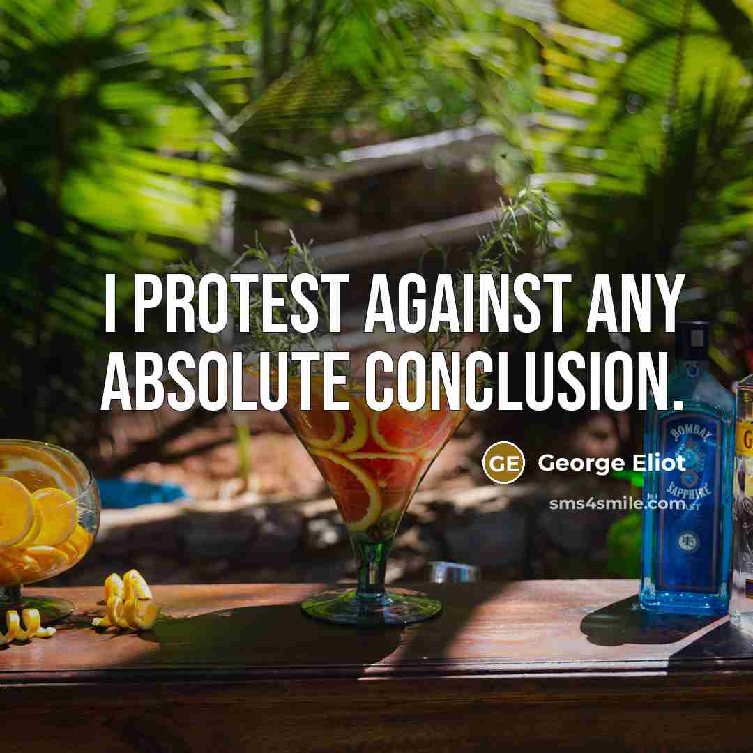 “I protest against any absolute conclusion.” quote by George Eliot
