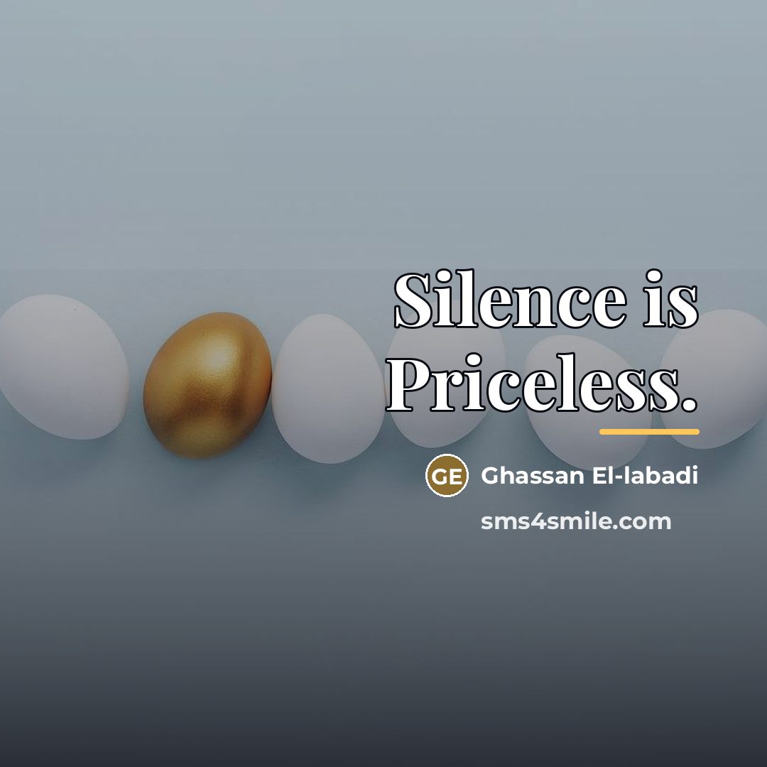 “Silence is Priceless.…” quote by Ghassan El-labadi