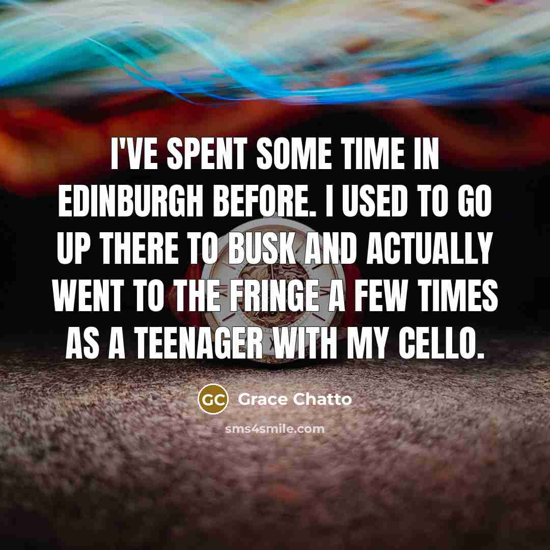 “I've spent some time in Edinburgh before. I used to…” quote by Grace Chatto