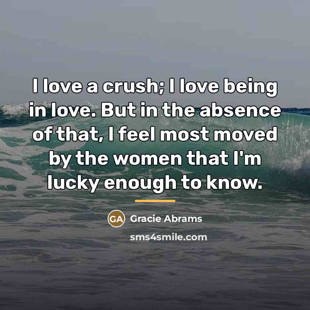 “I love a crush; I love being in love. But…” quote by Gracie Abrams