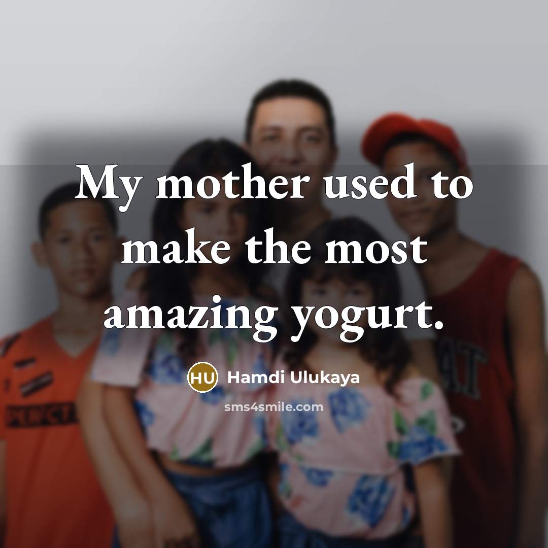 “My mother used to make the most amazing yogurt.…” quote by Hamdi Ulukaya