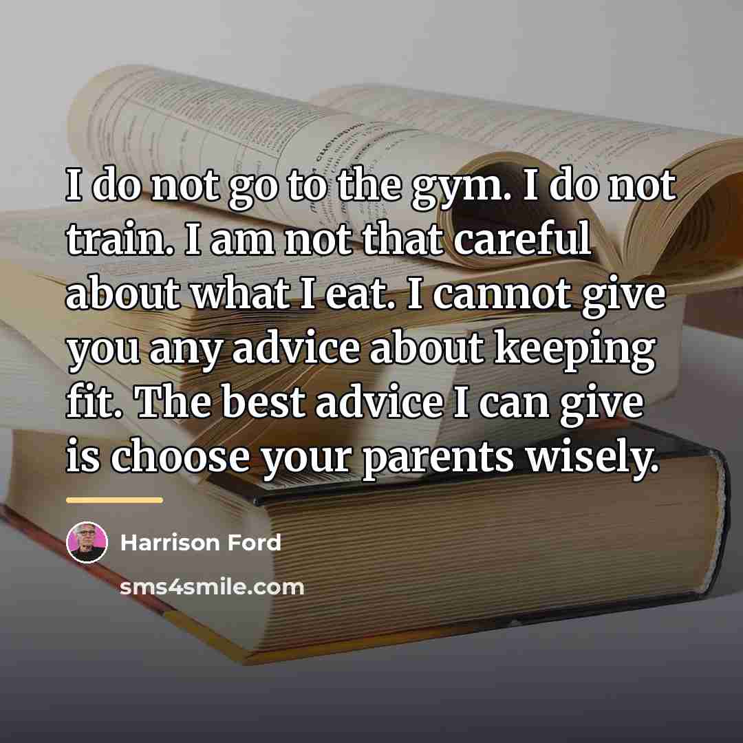 “I do not go to the gym. I do not…” quote by Harrison Ford