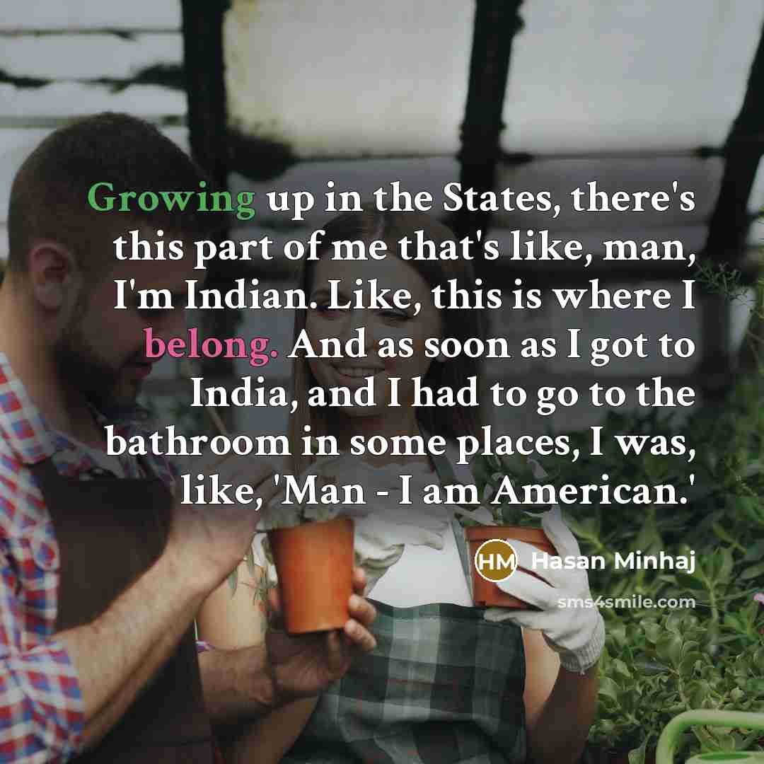 “Growing up in the States, there's this part of me…” quote by Hasan Minhaj