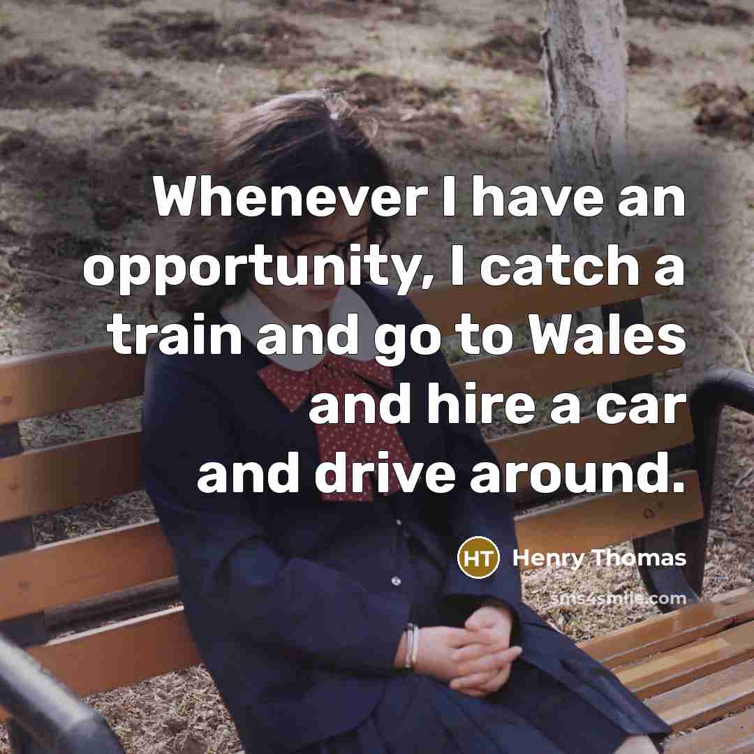 “Whenever I have an opportunity, I catch a train and…” quote by Henry Thomas