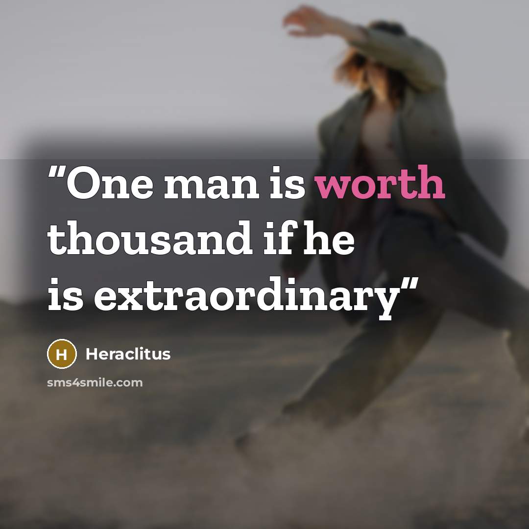 “One man is worth thousand if he is extraordinary” quote by Heraclitus