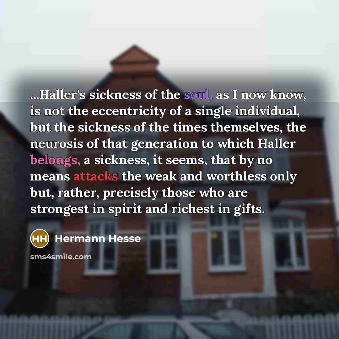 “...Haller's sickness of the soul, as I now know, is…” quote by Hermann Hesse