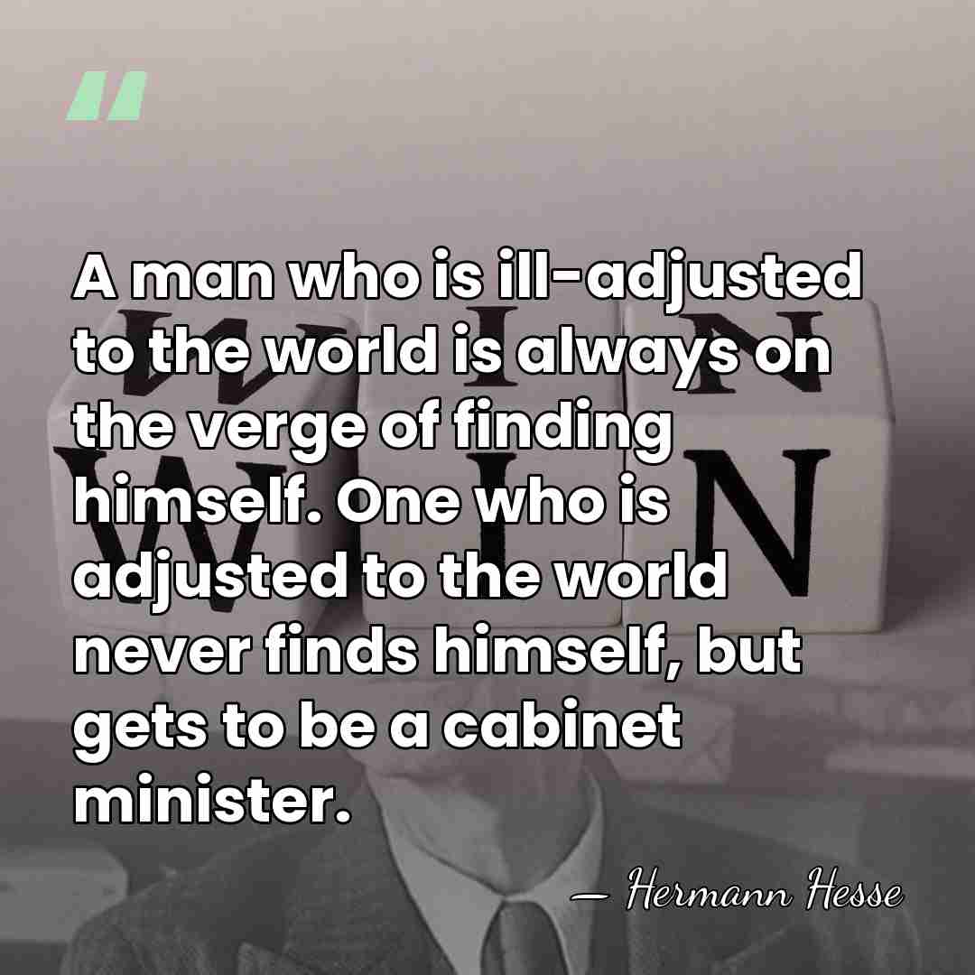 A man who is ill-adjusted to the world is always on the&hellip; - Hermann Hesse