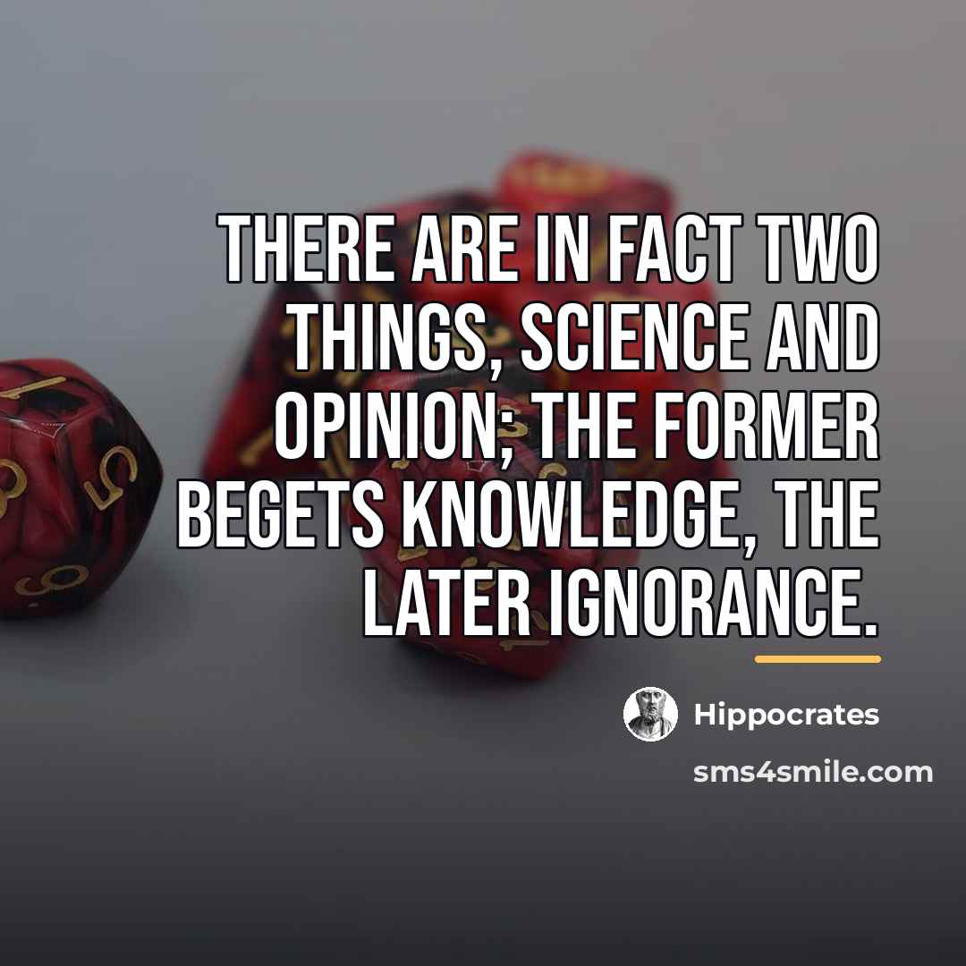 “There are in fact two things, science and opinion; the…” quote by Hippocrates