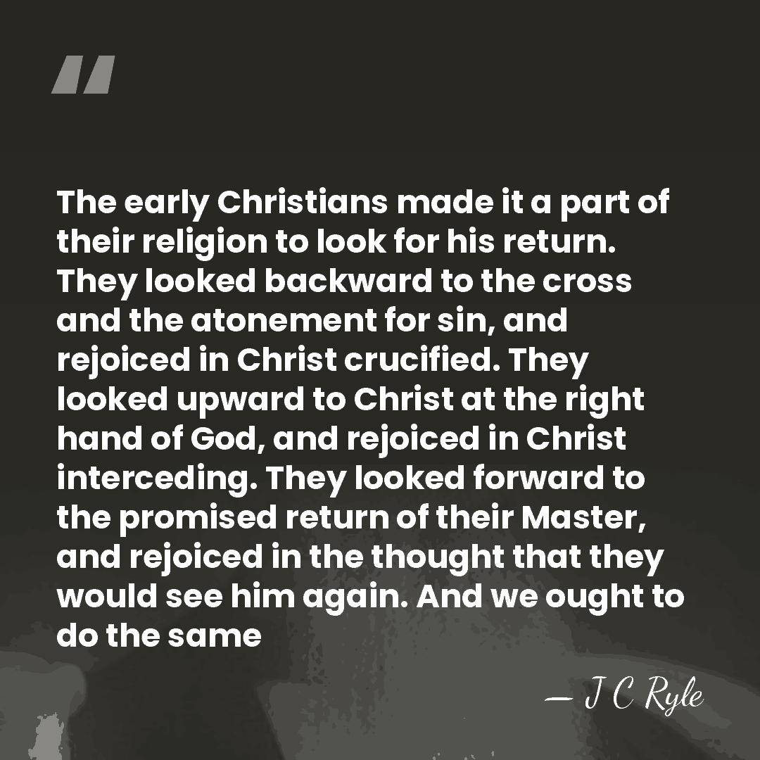The early Christians made it a part of their religion to look&hellip; - J C Ryle