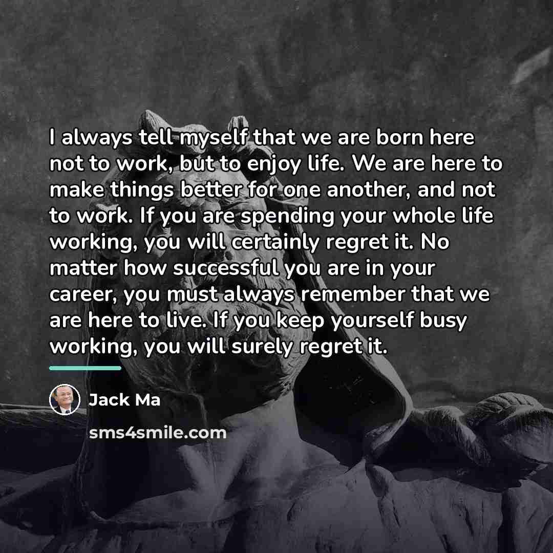 “I always tell myself that we are born here not…” quote by Jack Ma