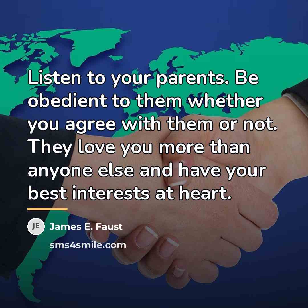 “Listen to your parents. Be obedient to them whether you…” quote by James E. Faust