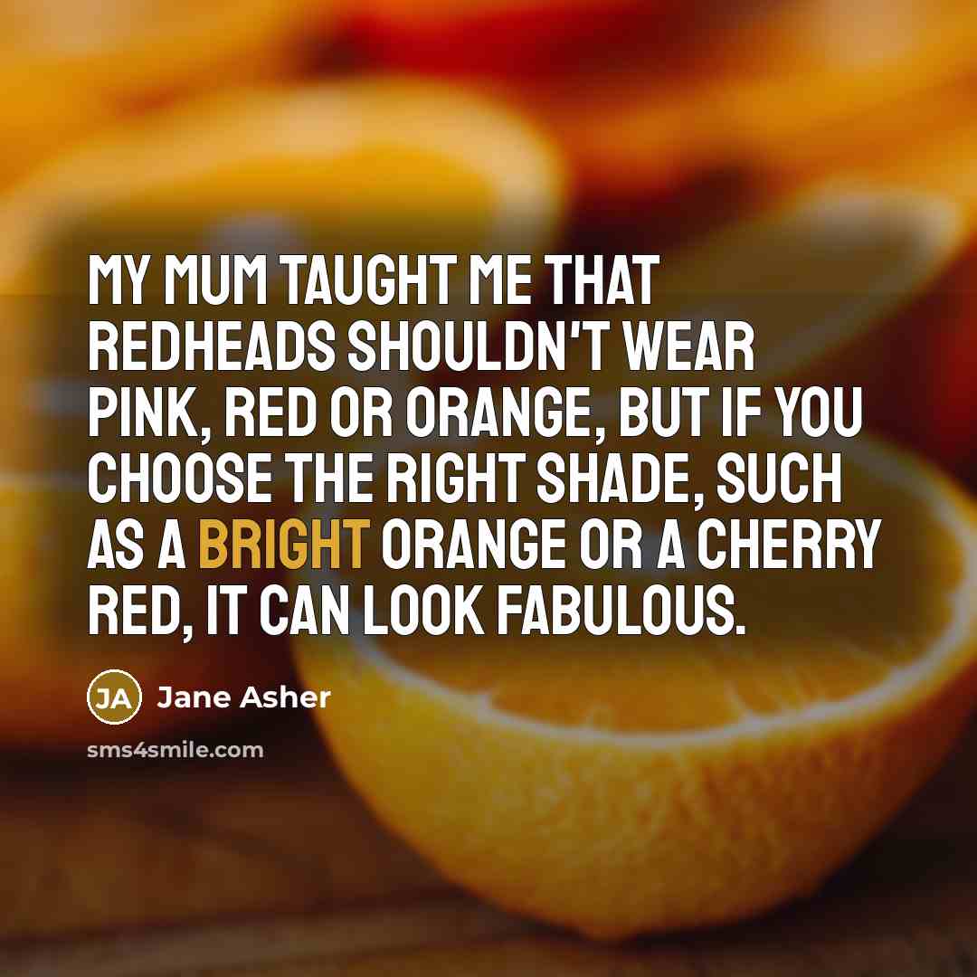 “My mum taught me that redheads shouldn't wear pink, red…” quote by Jane Asher