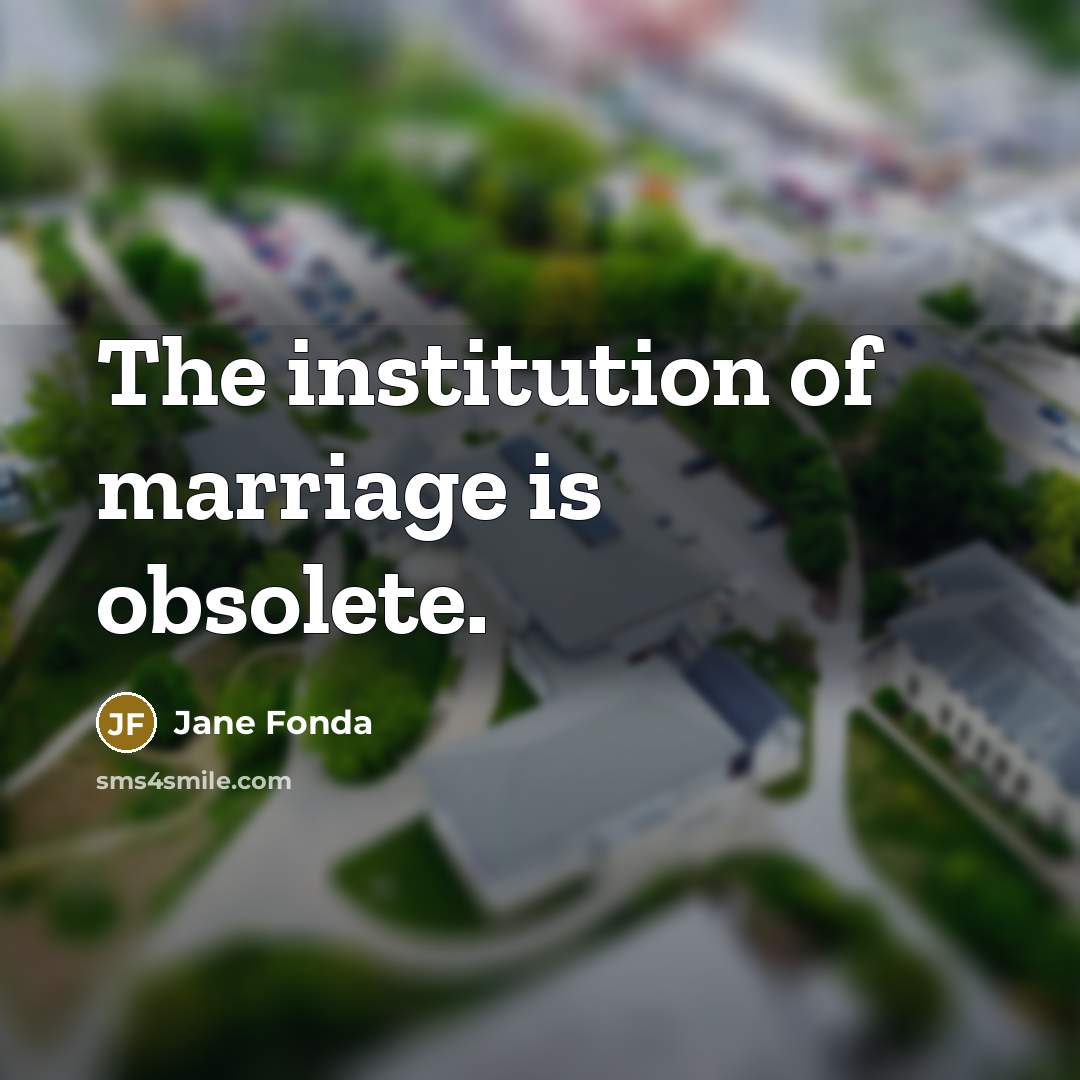 “The institution of marriage is obsolete.…” quote by Jane Fonda