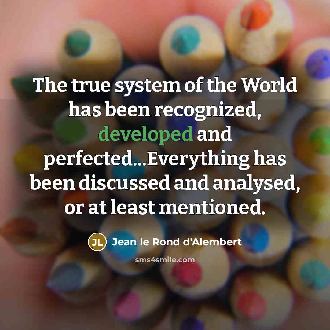 “The true system of the World has been recognized, developed…” quote by Jean le Rond d'Alembert