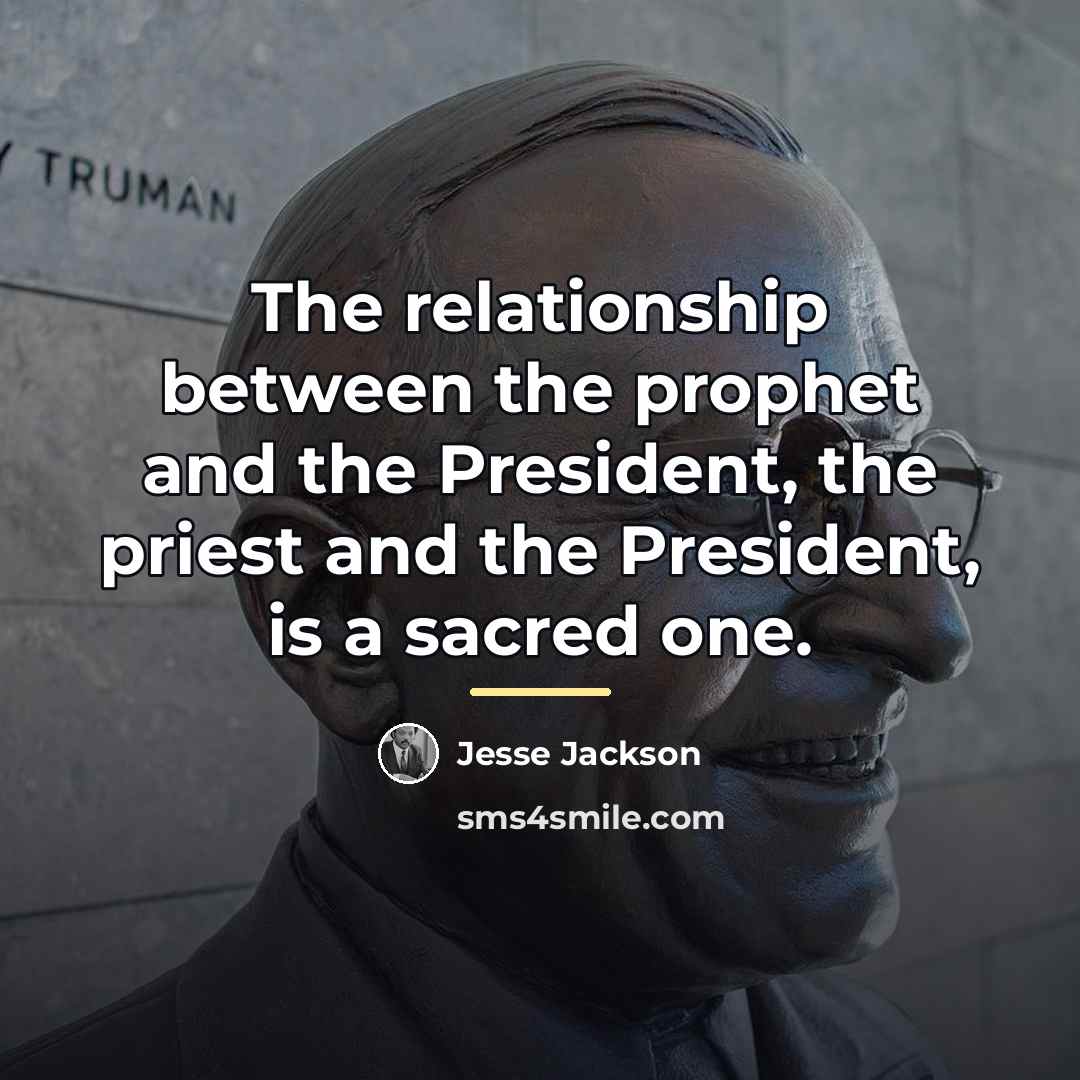 “The relationship between the prophet and the President, the priest…” quote by Jesse Jackson