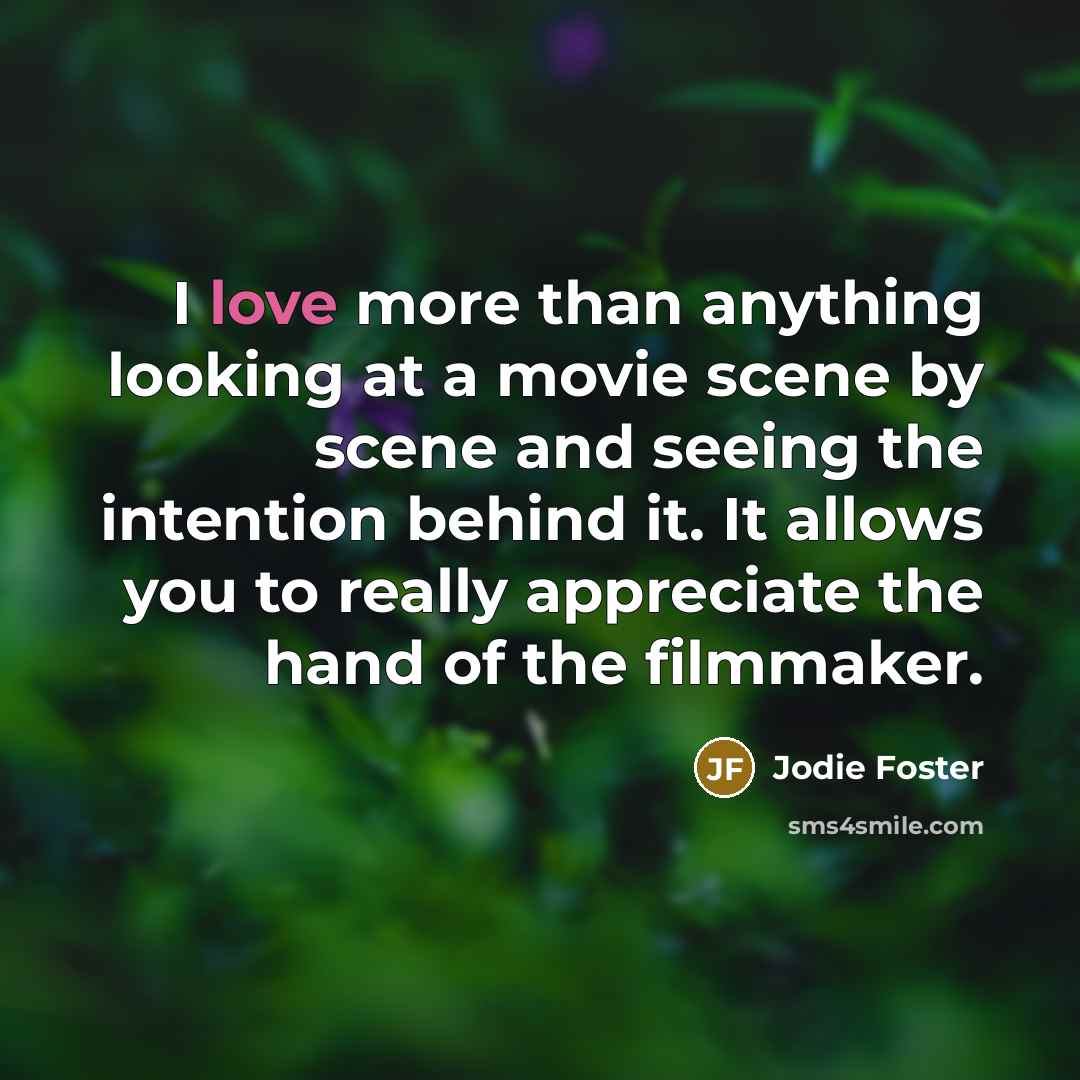 “I love more than anything looking at a movie scene…” quote by Jodie Foster