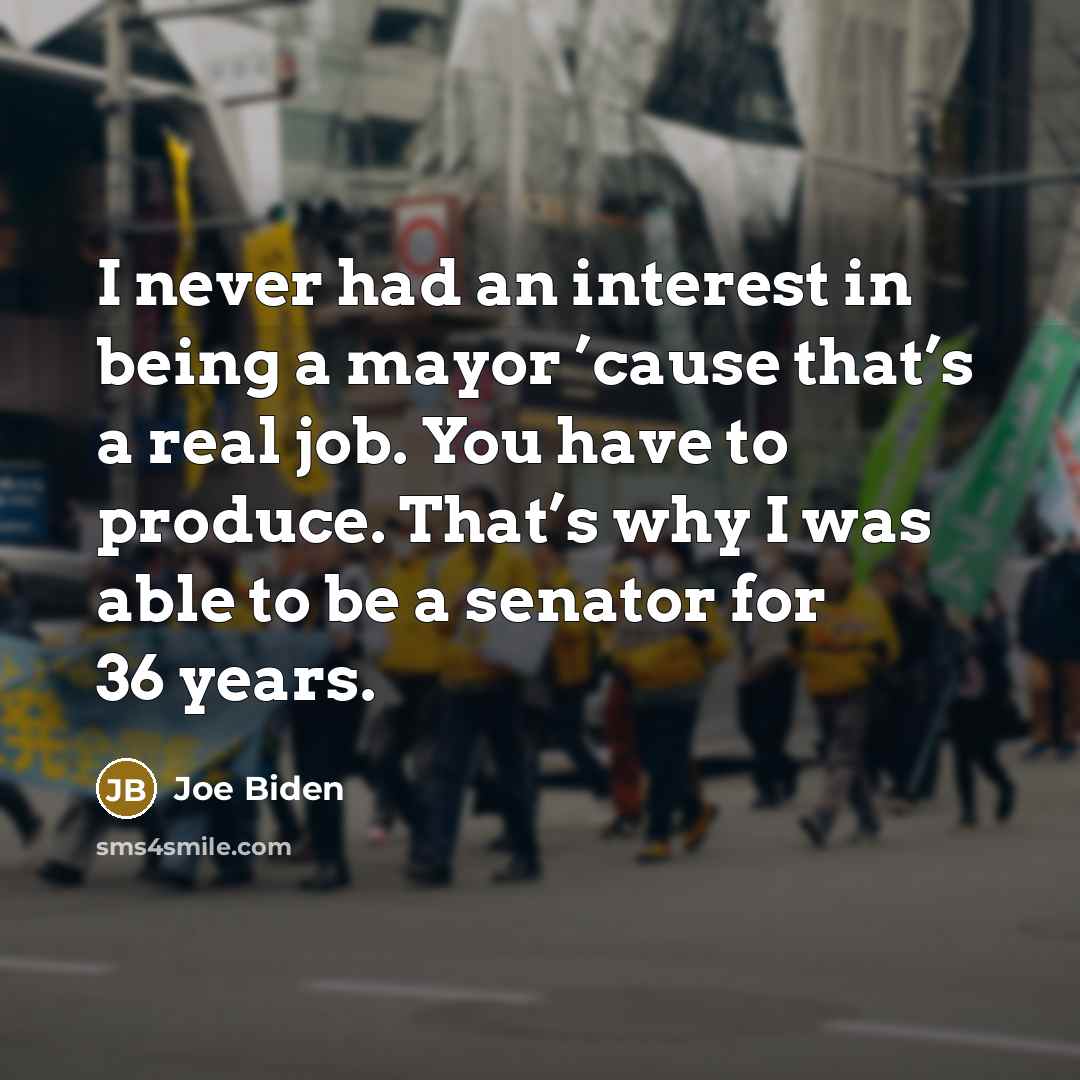 “I never had an interest in being a mayor ’cause…” quote by Joe Biden