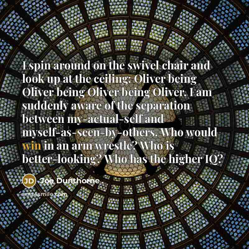 “I spin around on the swivel chair and look up…” quote by Joe Dunthorne