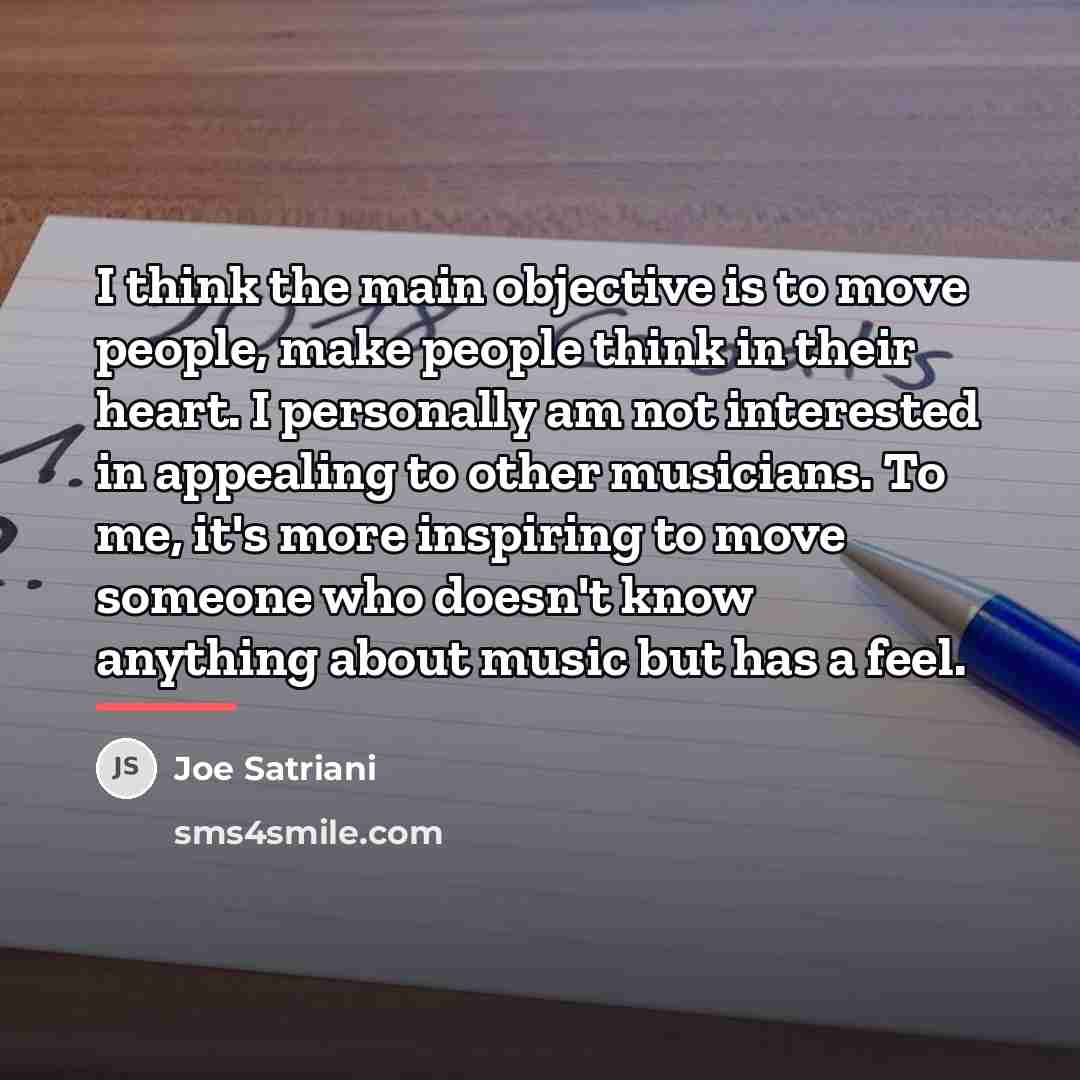 “I think the main objective is to move people, make…” quote by Joe Satriani