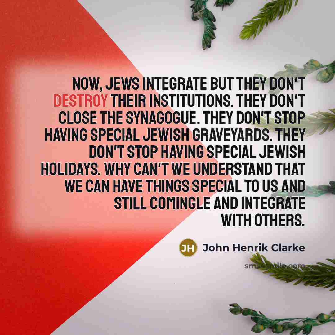 “Now, Jews integrate but they don't destroy their institutions. They…” quote by John Henrik Clarke
