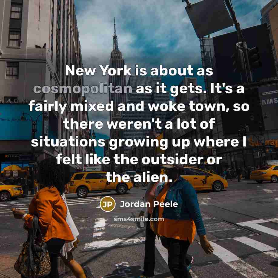 “New York is about as cosmopolitan as it gets. It's…” quote by Jordan Peele