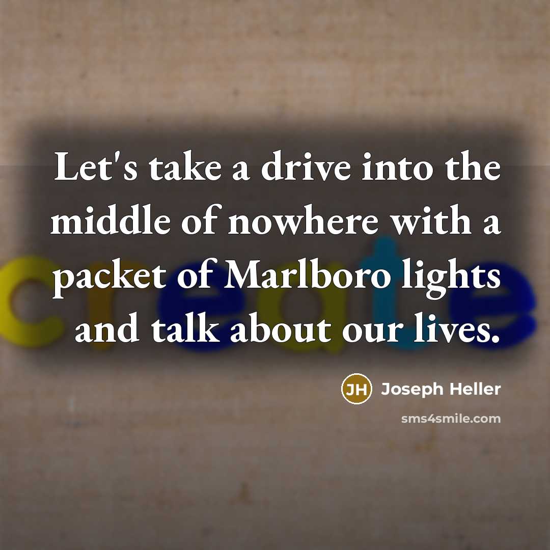 “Let's take a drive into the middle of nowhere with…” quote by Joseph Heller