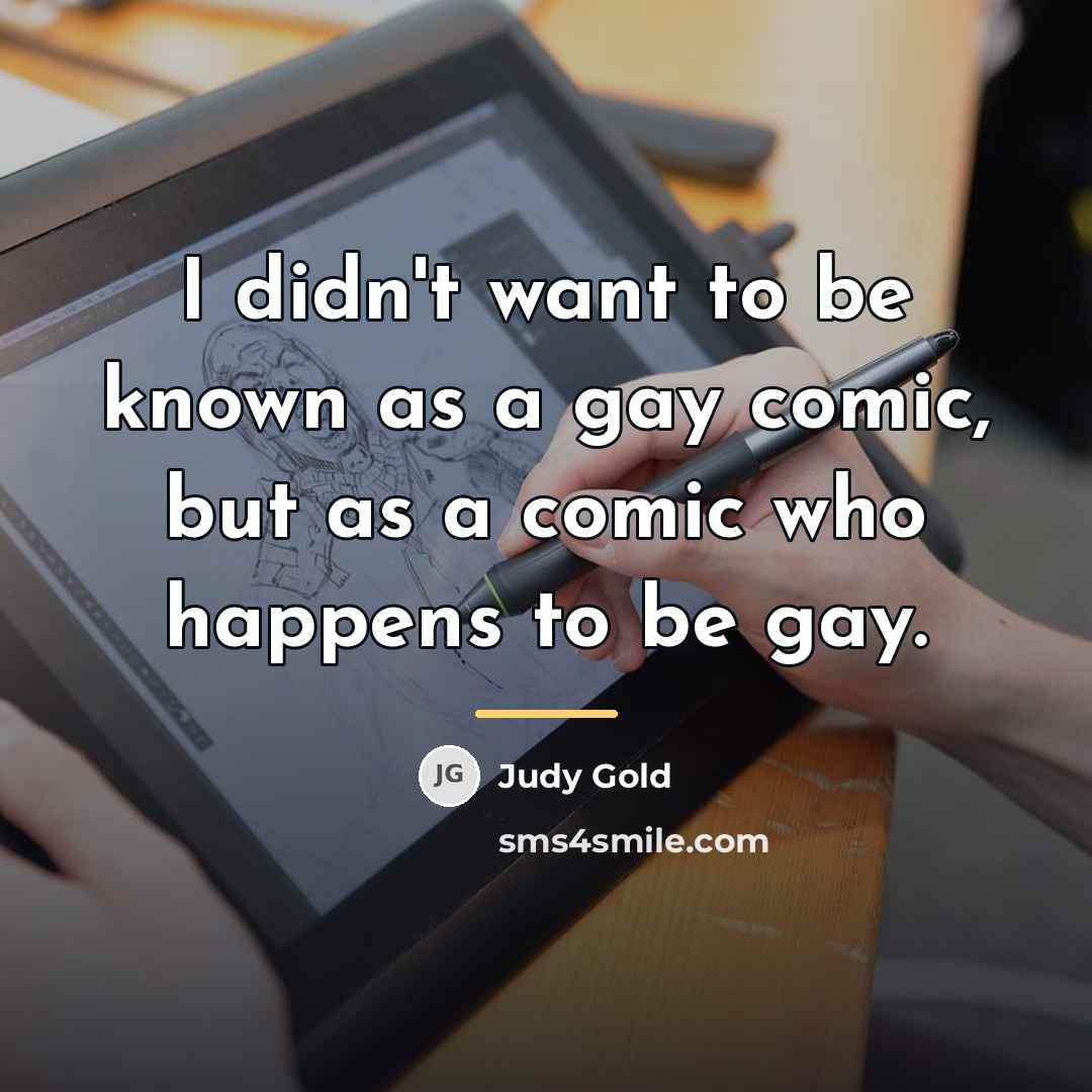 “I didn't want to be known as a gay comic,…” quote by Judy Gold