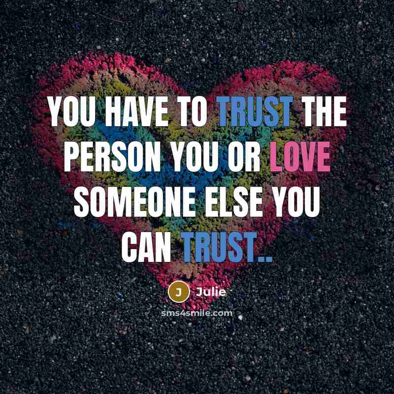 “You have to trust the person you or love someone…” quote by Julie