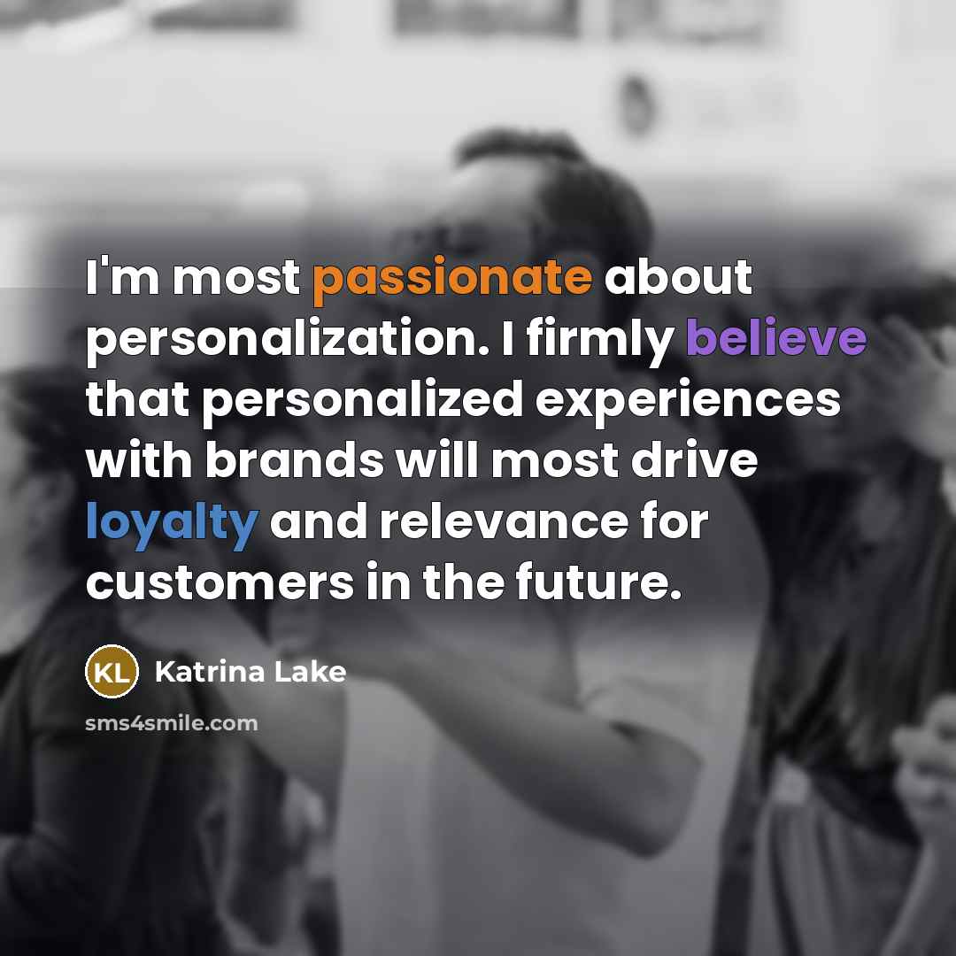“I'm most passionate about personalization. I firmly believe that personalized…” quote by Katrina Lake