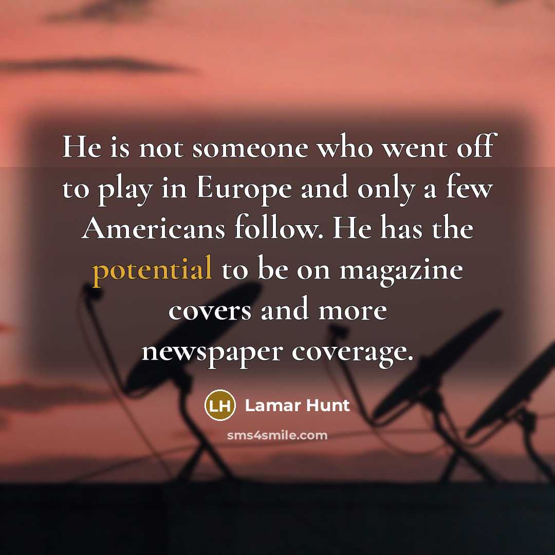 “He is not someone who went off to play in…” quote by Lamar Hunt