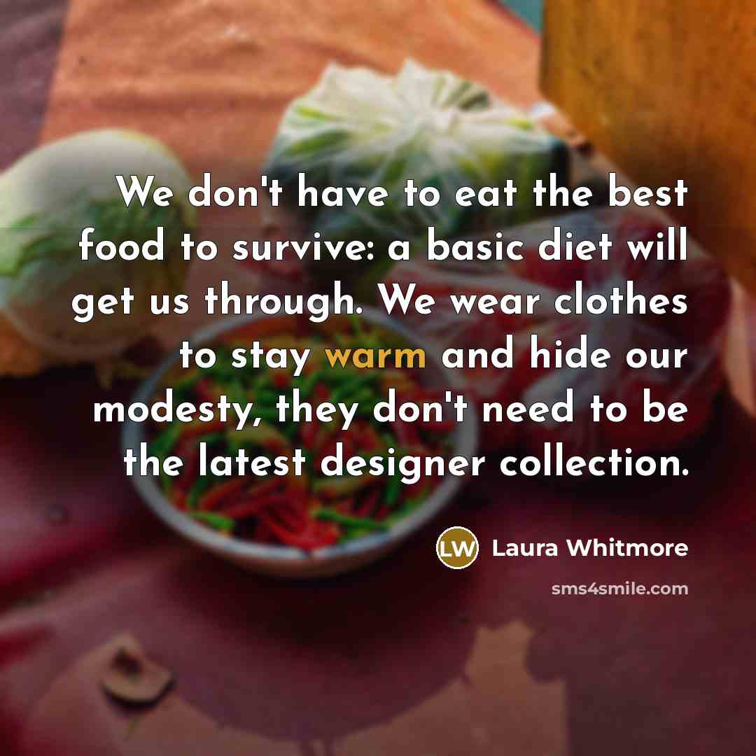 “We don't have to eat the best food to survive:…” quote by Laura Whitmore