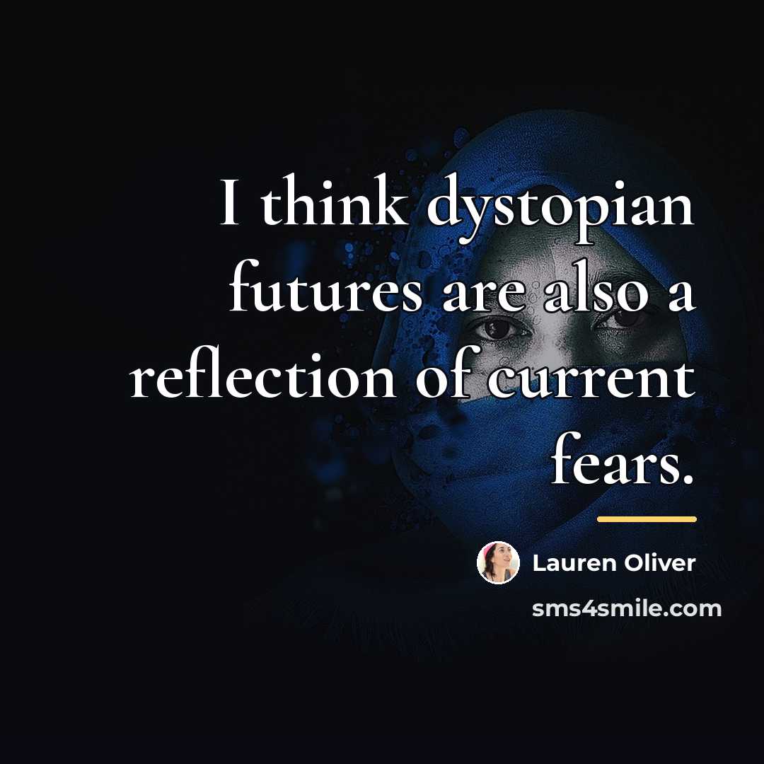 “I think dystopian futures are also a reflection of current…” quote by Lauren Oliver
