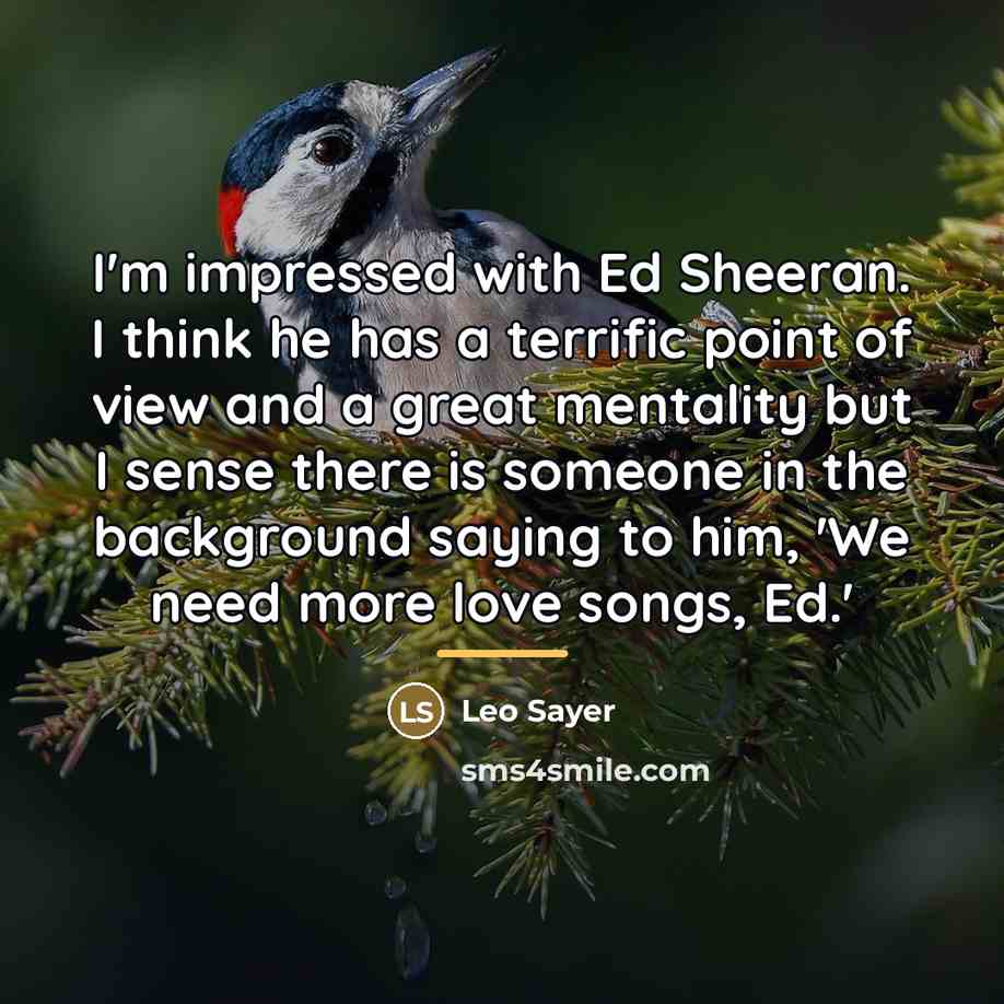“I'm impressed with Ed Sheeran. I think he has a…” quote by Leo Sayer