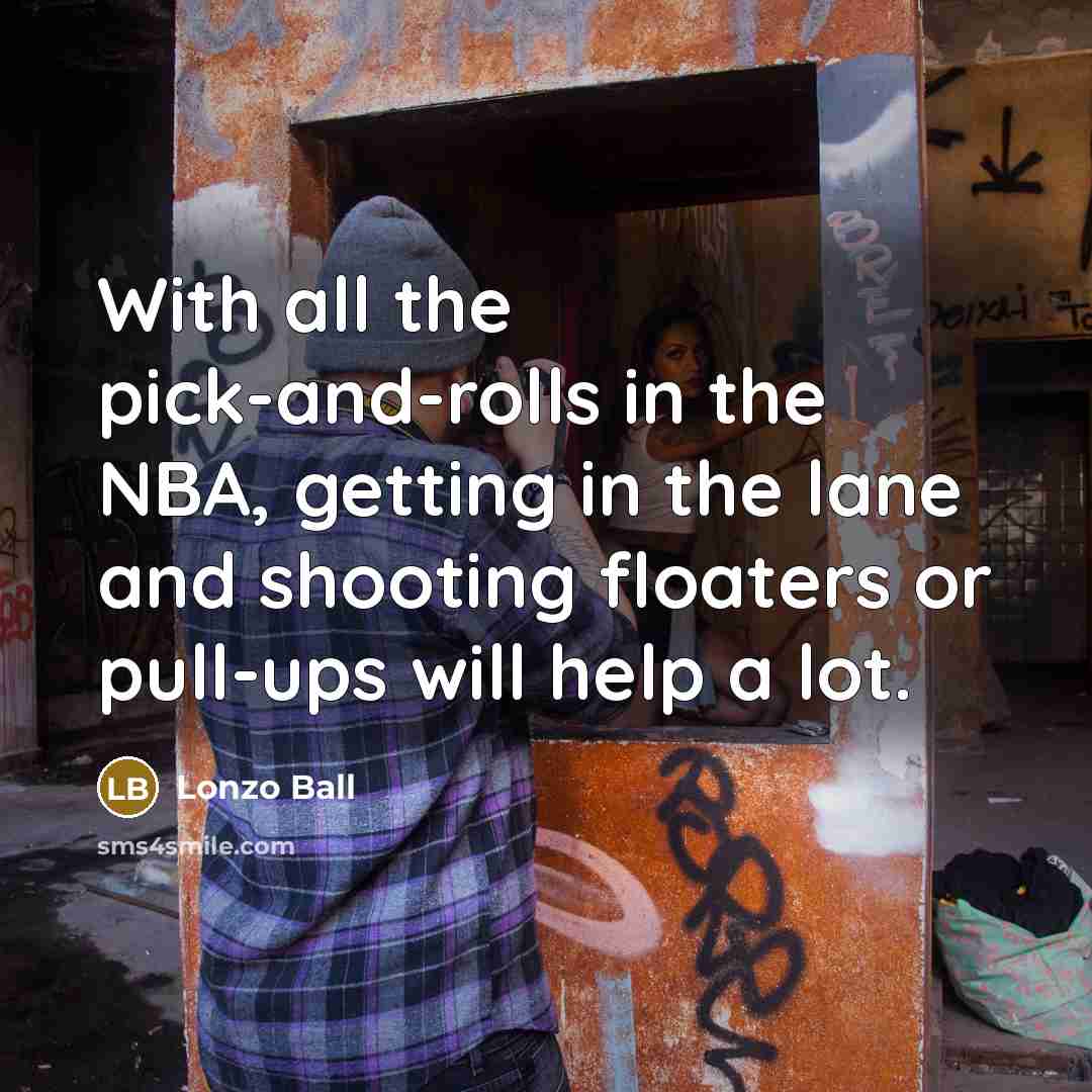“With all the pick-and-rolls in the NBA, getting in the…” quote by Lonzo Ball