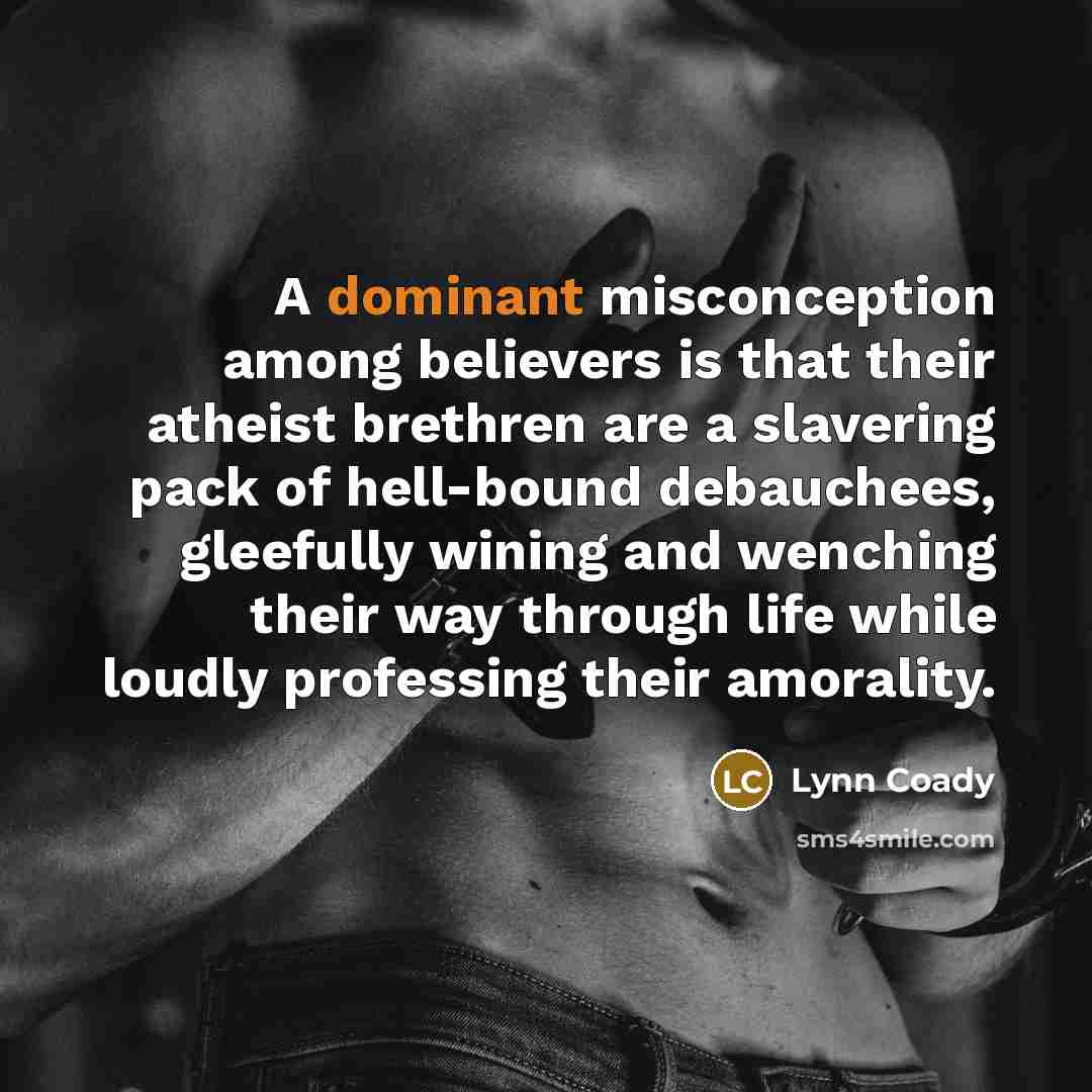 “A dominant misconception among believers is that their atheist brethren…” quote by Lynn Coady