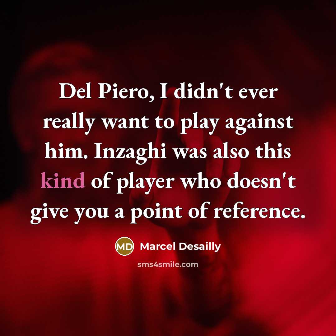 “Del Piero, I didn't ever really want to play against…” quote by Marcel Desailly