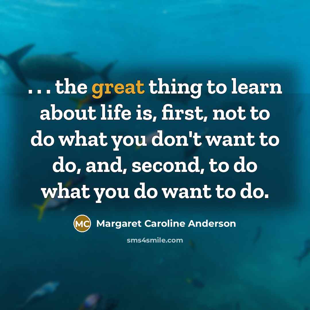 “. . . the great thing to learn about life…” quote by Margaret Caroline Anderson