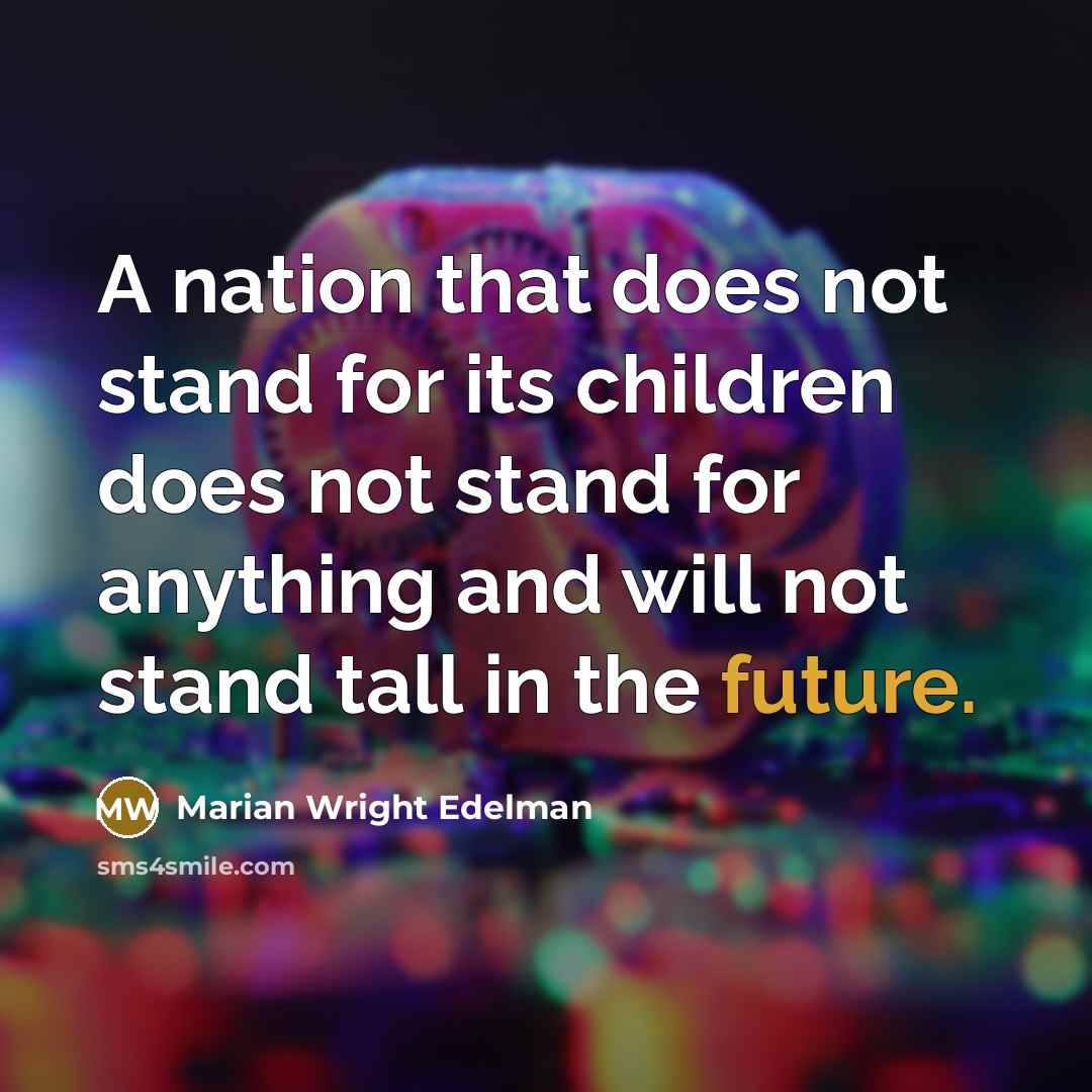 “A nation that does not stand for its children does…” quote by Marian Wright Edelman