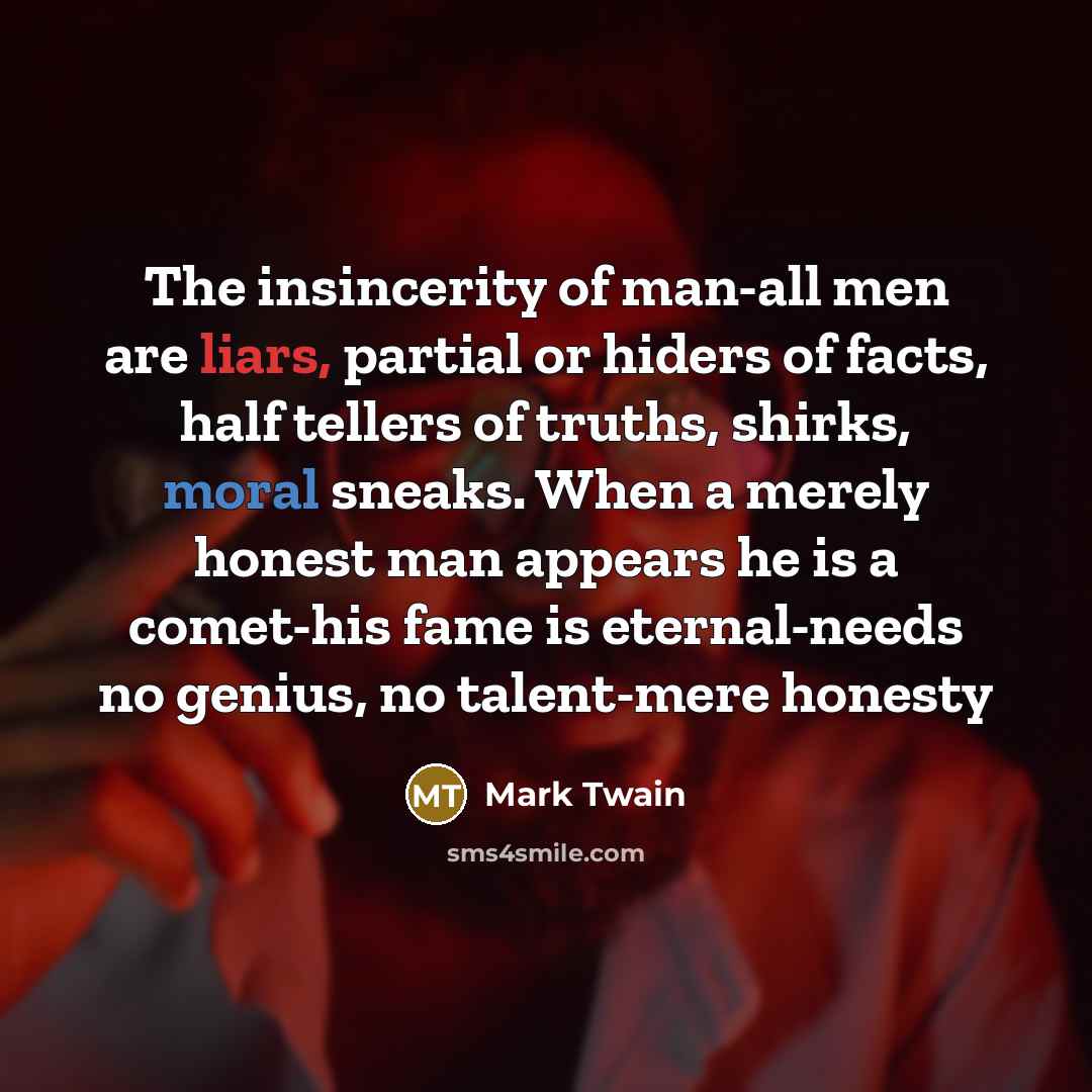 “The insincerity of man-all men are liars, partial or hiders…” quote by Mark Twain