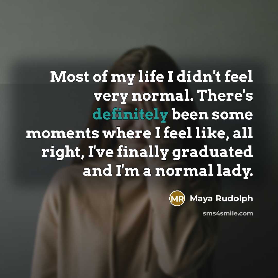 “Most of my life I didn't feel very normal. There's…” quote by Maya Rudolph