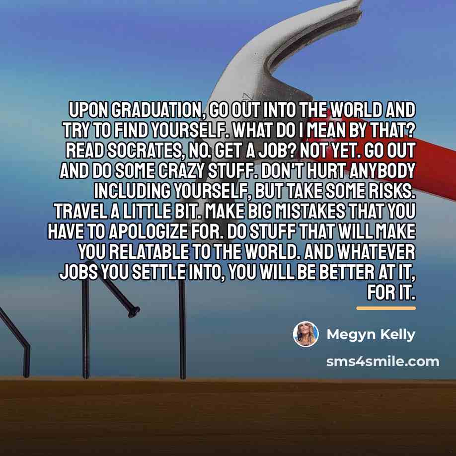 “Upon graduation, go out into the world and try to…” quote by Megyn Kelly