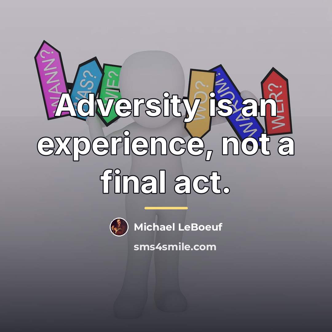 “Adversity is an experience, not a final act.…” quote by Michael LeBoeuf