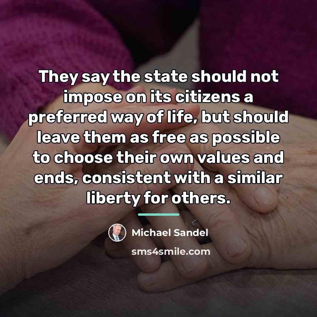 “They say the state should not impose on its citizens…” quote by Michael Sandel