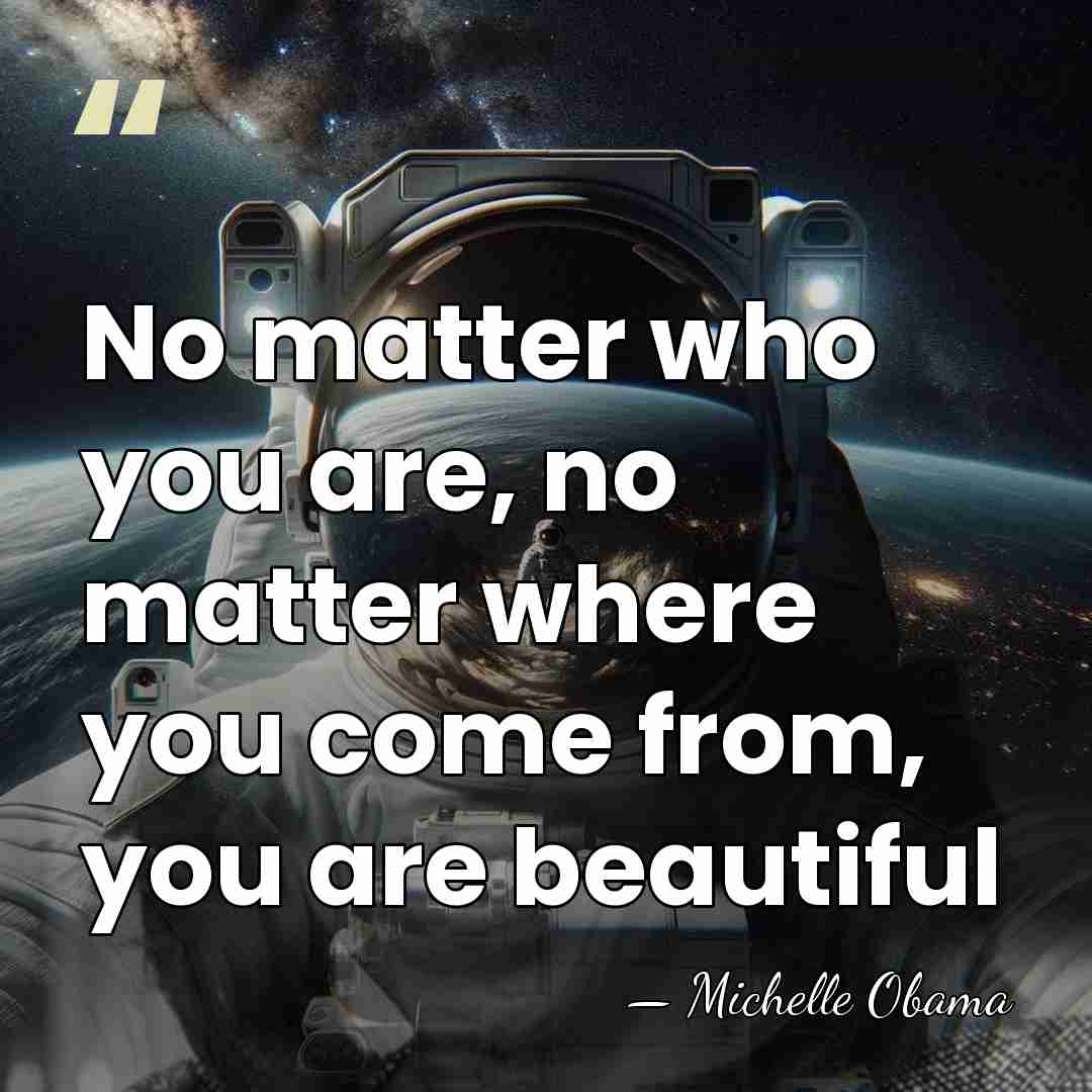 No matter who you are, no matter where you come from, you&hellip; - Michelle Obama