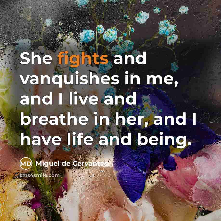 “She fights and vanquishes in me, and I live and…” quote by Miguel de Cervantes