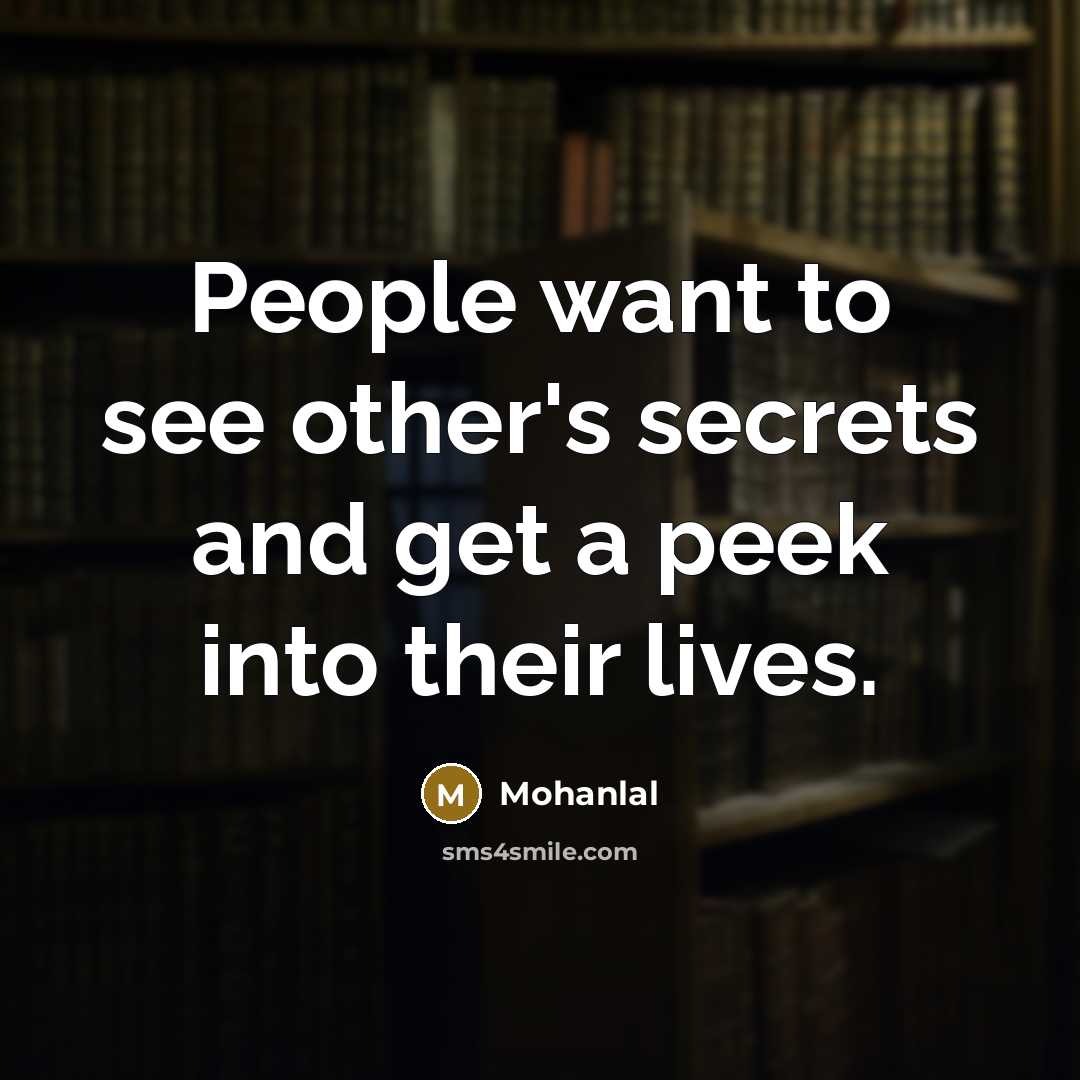 “People want to see other's secrets and get a peek…” quote by Mohanlal