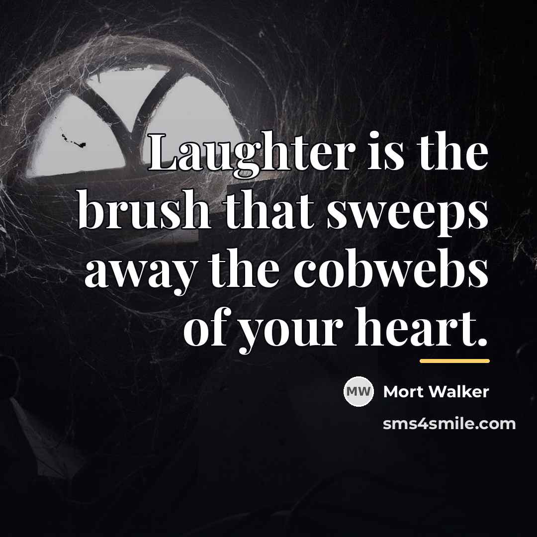 “Laughter is the brush that sweeps away the cobwebs of…” quote by Mort Walker