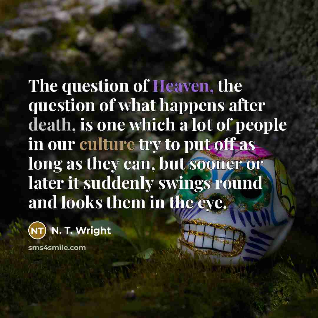“The question of Heaven, the question of what happens after…” quote by N. T. Wright