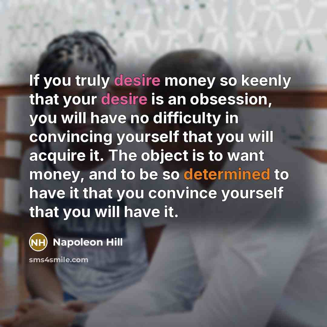 “If you truly desire money so keenly that your desire…” quote by Napoleon Hill