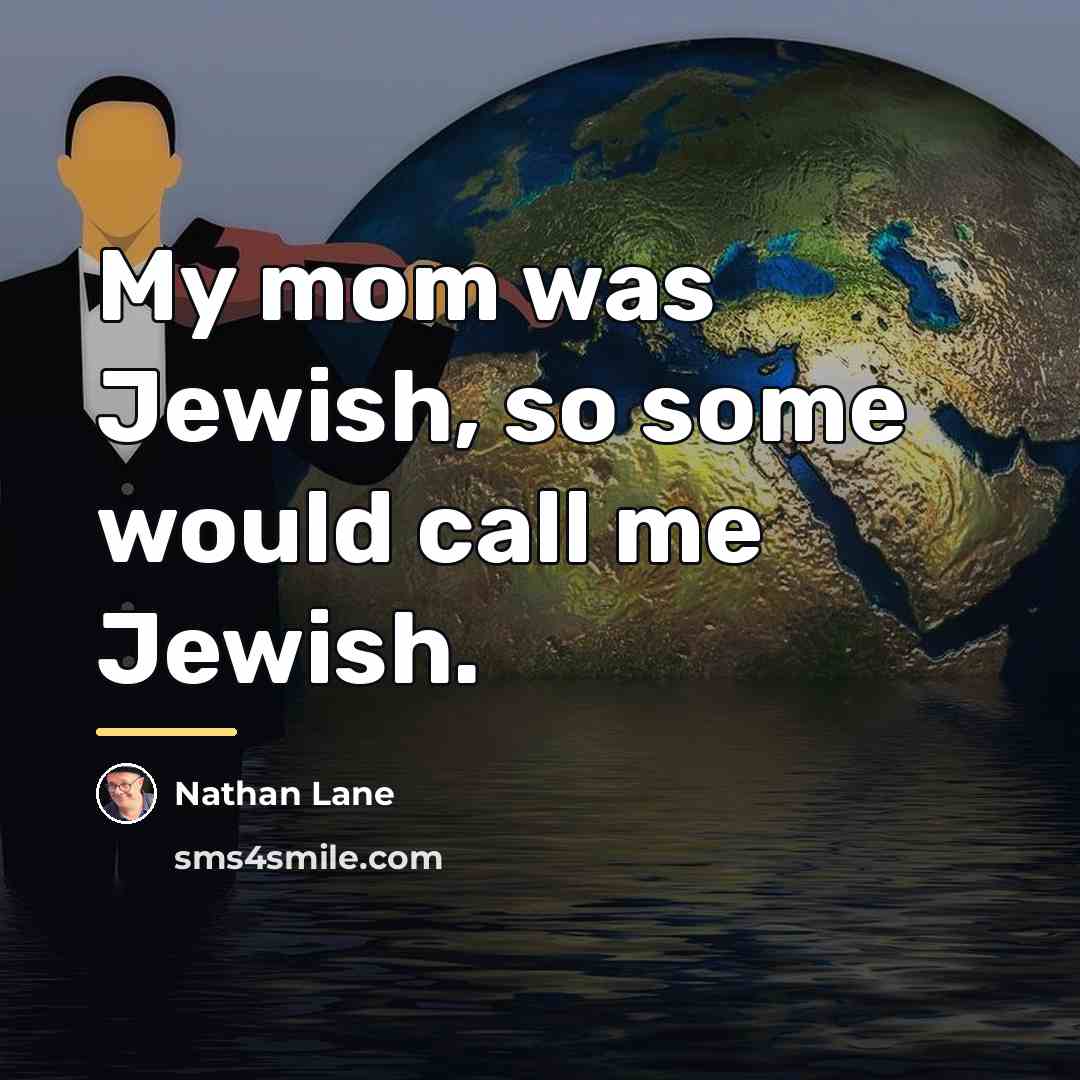 “My mom was Jewish, so some would call me Jewish.…” quote by Nathan Lane